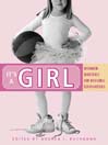 It's a Girl: Women Writers on Raising Daughters                              